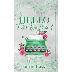 Hello Fake Boyfriend -- Kelsie Hoss
